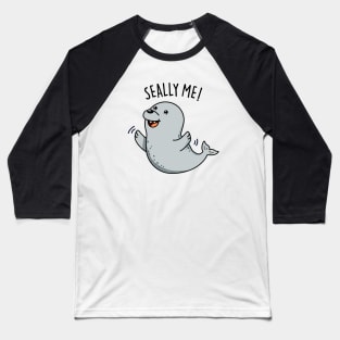 Seally Me Cute Seal Pun Baseball T-Shirt